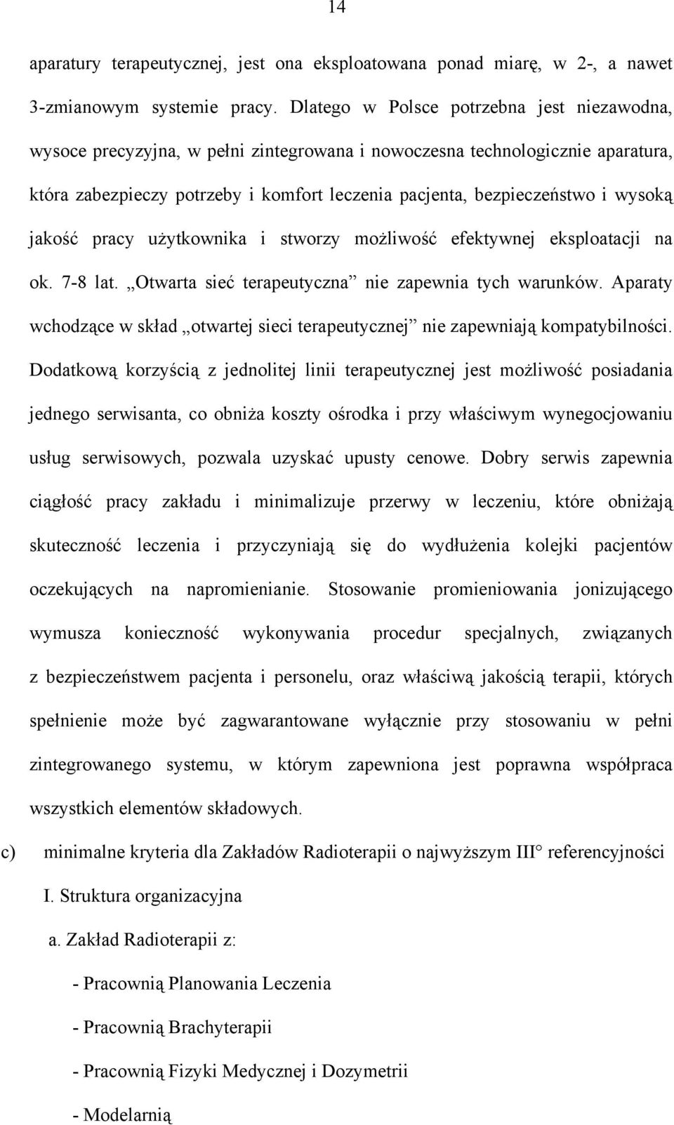 wysoką jakość pracy użytkownika i stworzy możliwość efektywnej eksploatacji na ok. 7-8 lat. Otwarta sieć terapeutyczna nie zapewnia tych warunków.