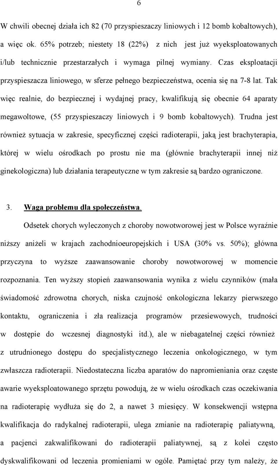 Czas eksploatacji przyspieszacza liniowego, w sferze pełnego bezpieczeństwa, ocenia się na 7-8 lat.