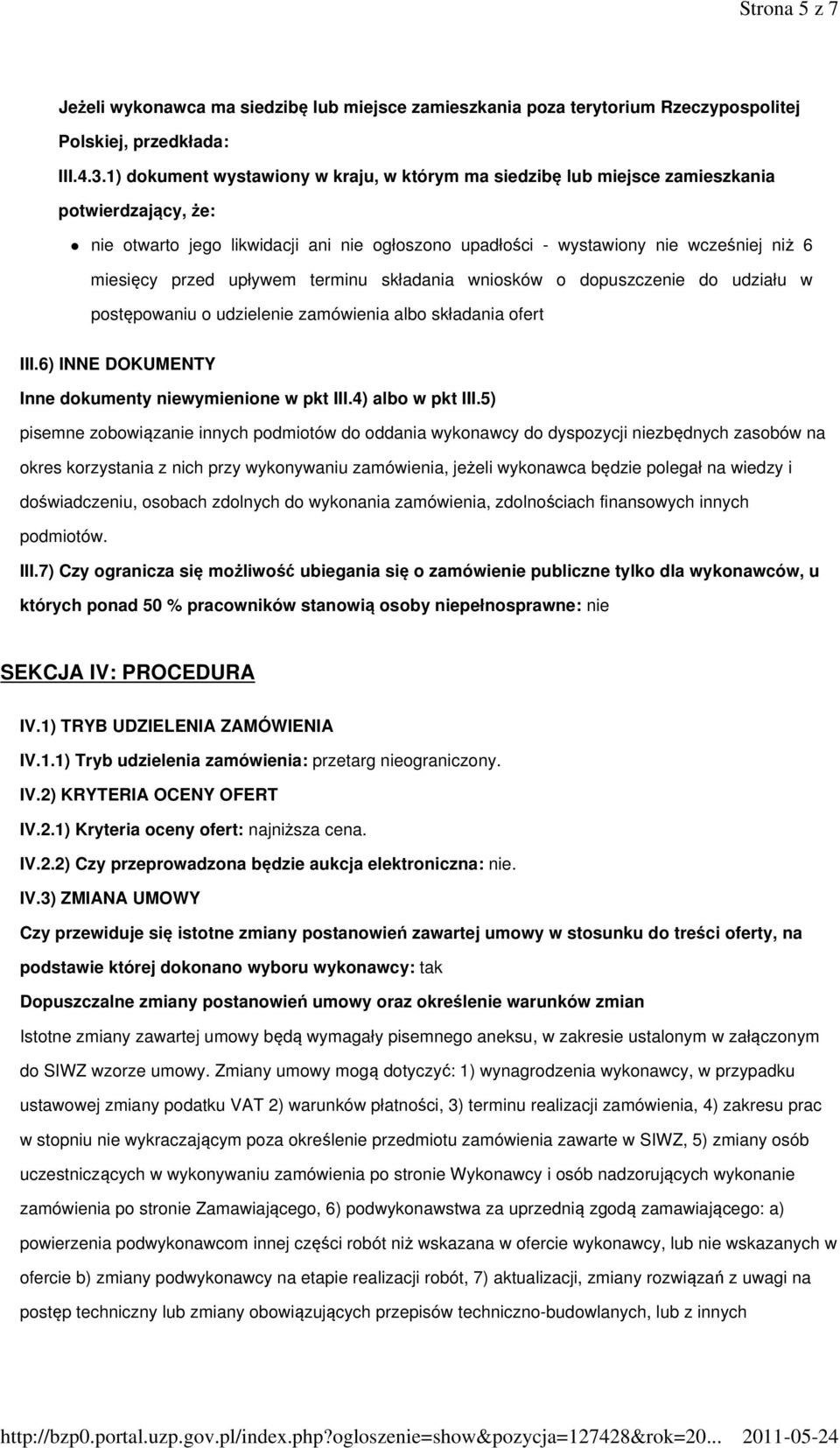 przed upływem terminu składania wniosków o dopuszczenie do udziału w postępowaniu o udzielenie zamówienia albo składania ofert III.6) INNE DOKUMENTY Inne dokumenty niewymienione w pkt III.