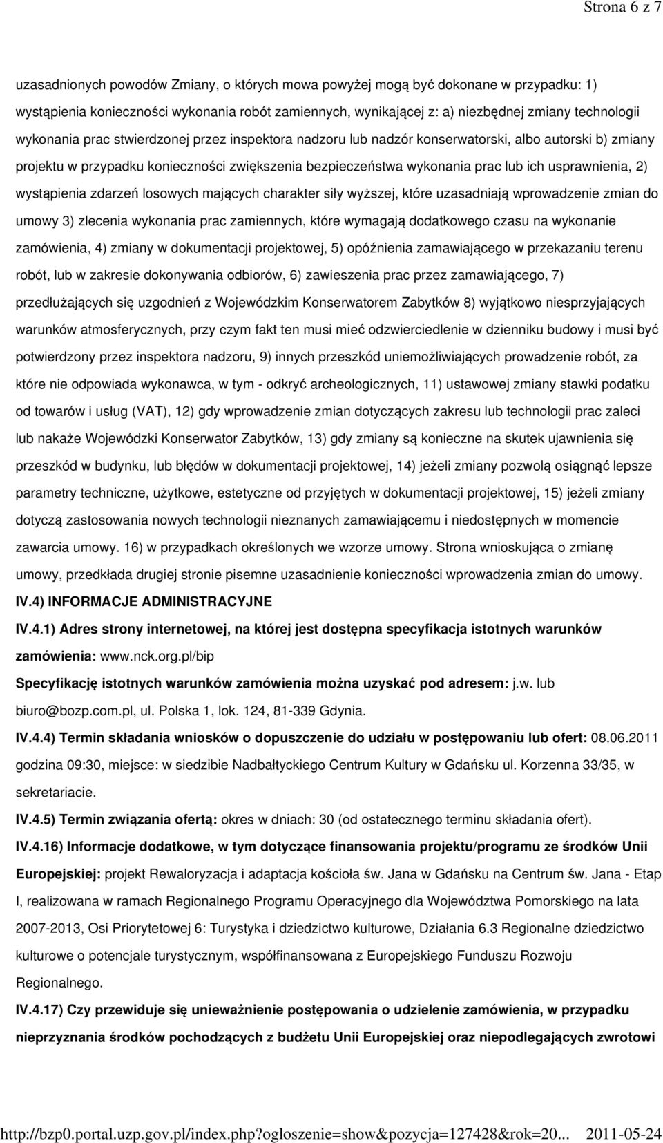 usprawnienia, 2) wystąpienia zdarzeń losowych mających charakter siły wyższej, które uzasadniają wprowadzenie zmian do umowy 3) zlecenia wykonania prac zamiennych, które wymagają dodatkowego czasu na