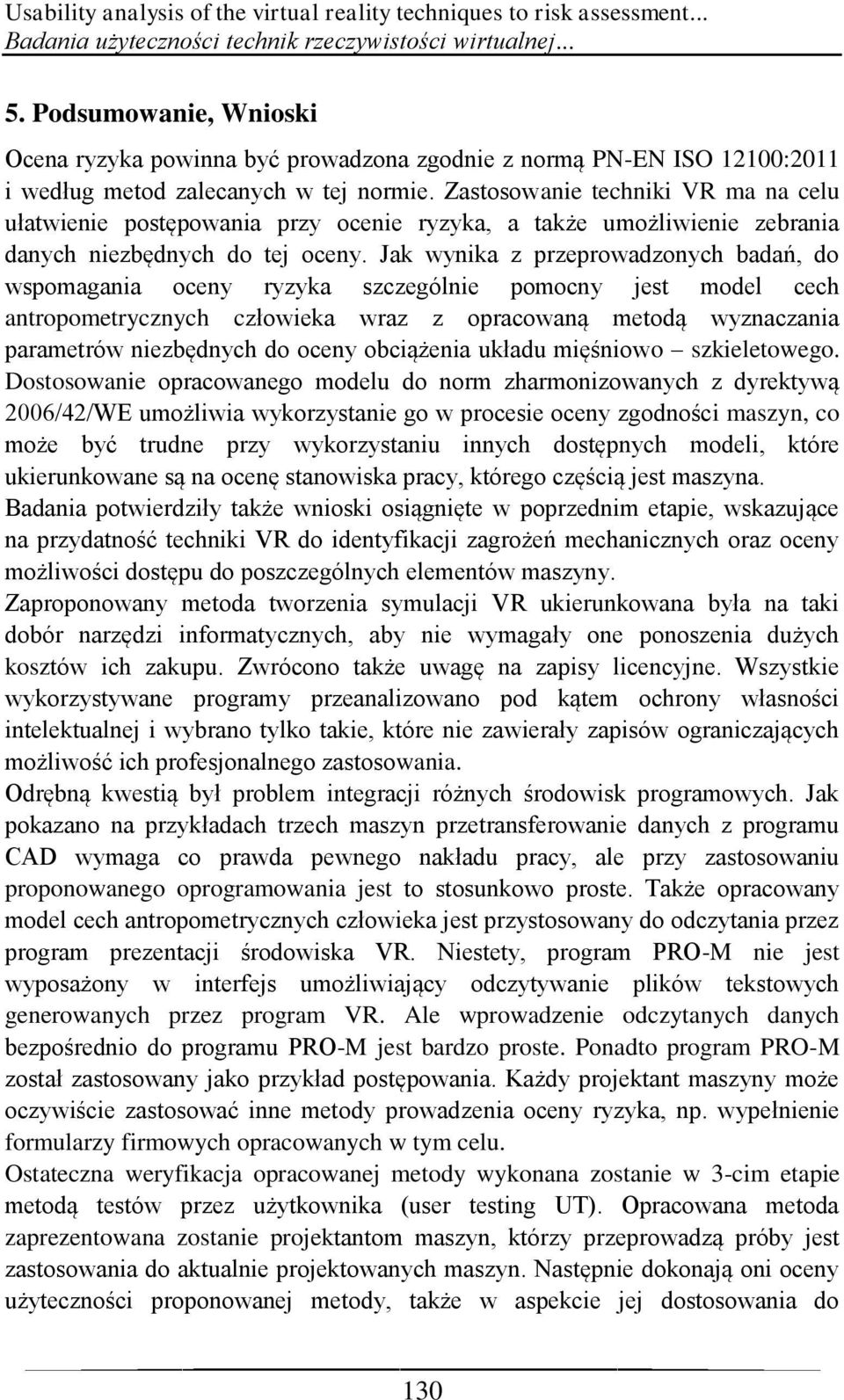 Zastosowanie techniki VR ma na celu ułatwienie postępowania przy ocenie ryzyka, a także umożliwienie zebrania danych niezbędnych do tej oceny.