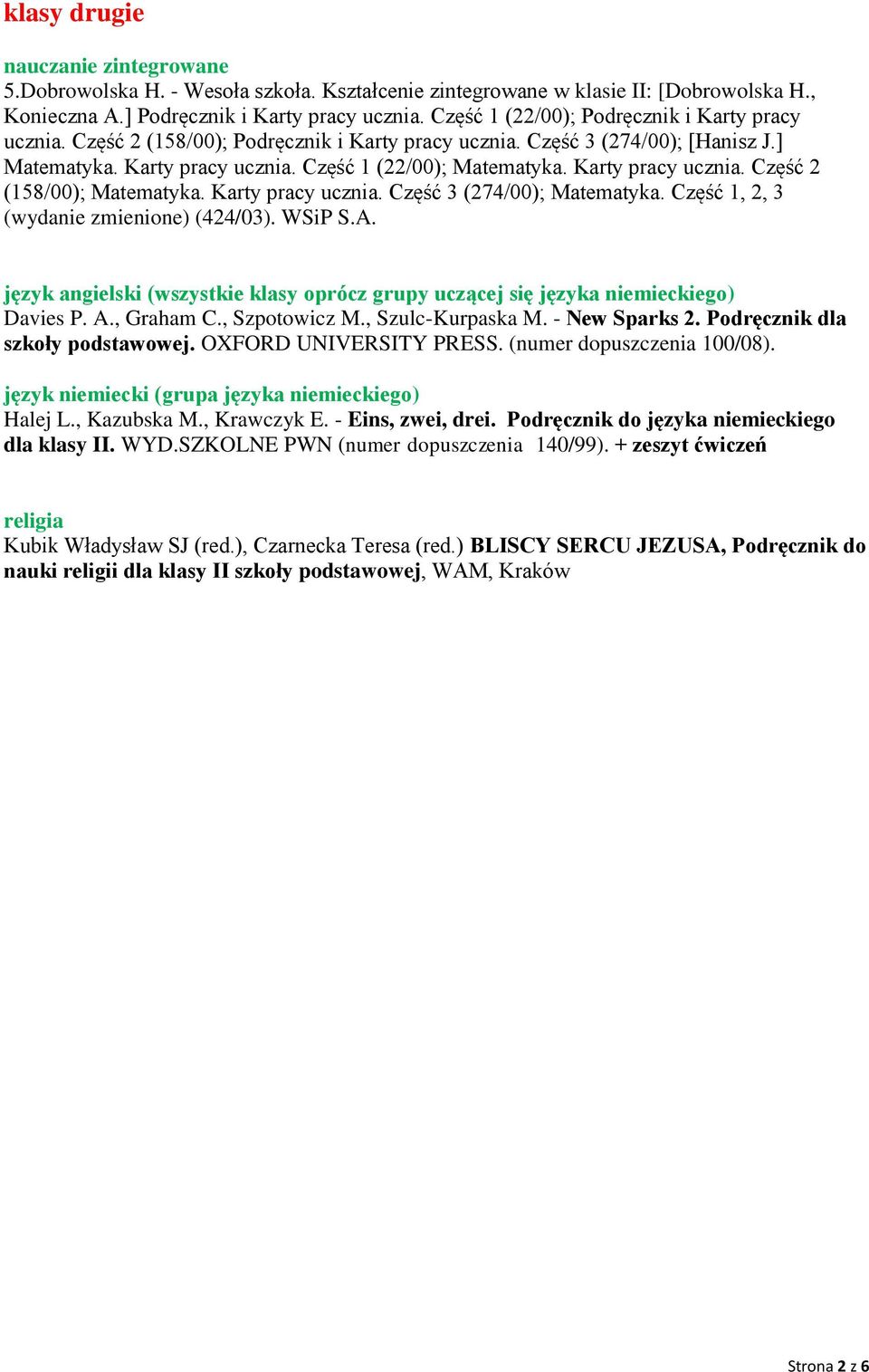 Karty pracy ucznia. Część 2 (158/00); Matematyka. Karty pracy ucznia. Część 3 (274/00); Matematyka. Część 1, 2, 3 (wydanie zmienione) (424/03). WSiP S.A.