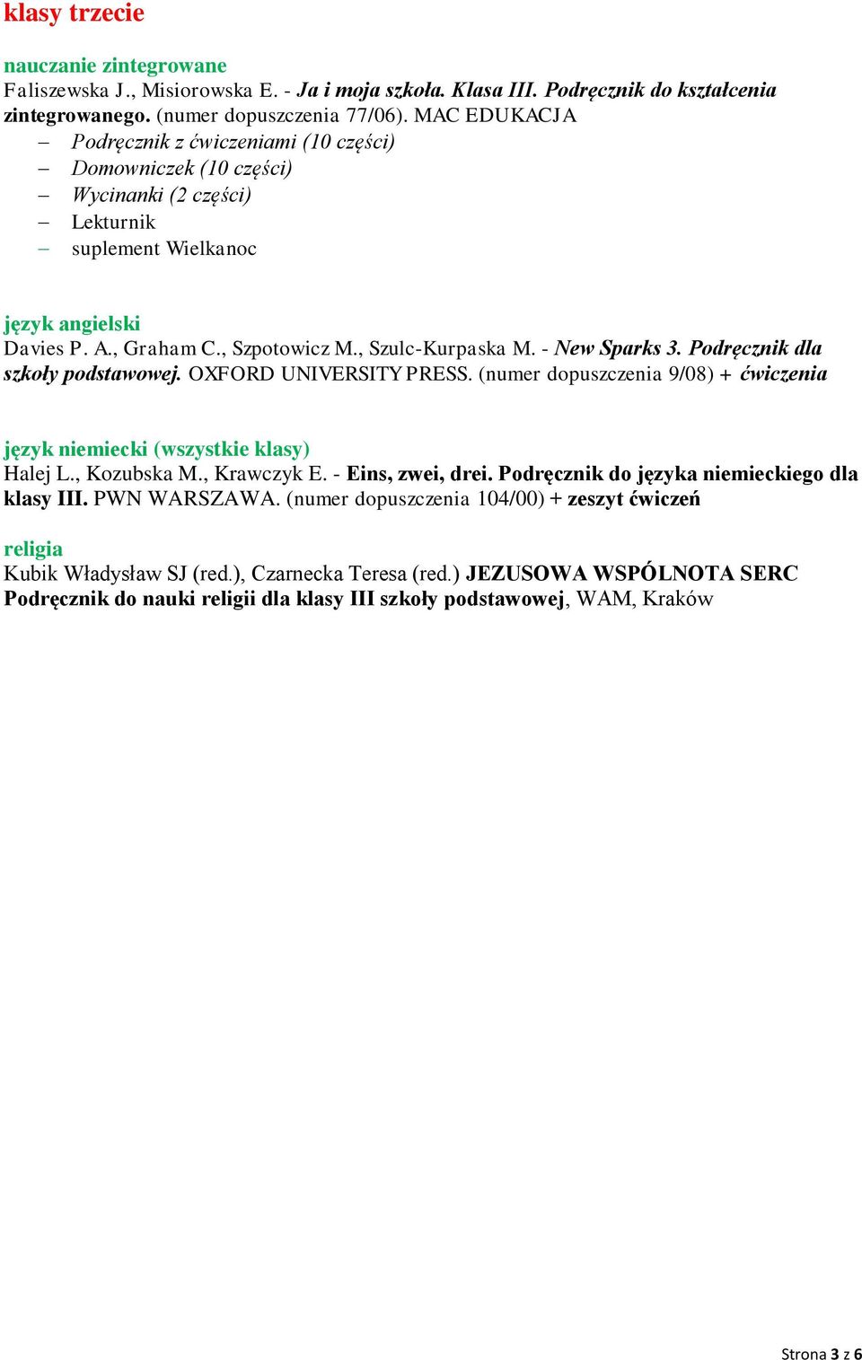 Podręcznik dla szkoły podstawowej. OXFORD UNIVERSITY PRESS. (numer dopuszczenia 9/08) + ćwiczenia język niemiecki (wszystkie klasy) Halej L., Kozubska M., Krawczyk E. - Eins, zwei, drei.