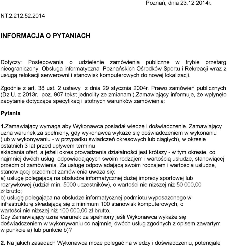 relokacji serwerowni i stanowisk komputerowych do nowej lokalizacji. Zgodnie z art. 38 ust. 2 ustawy z dnia 29 stycznia 2004r. Prawo zamówień publicznych (Dz.U. z 2013r. poz.