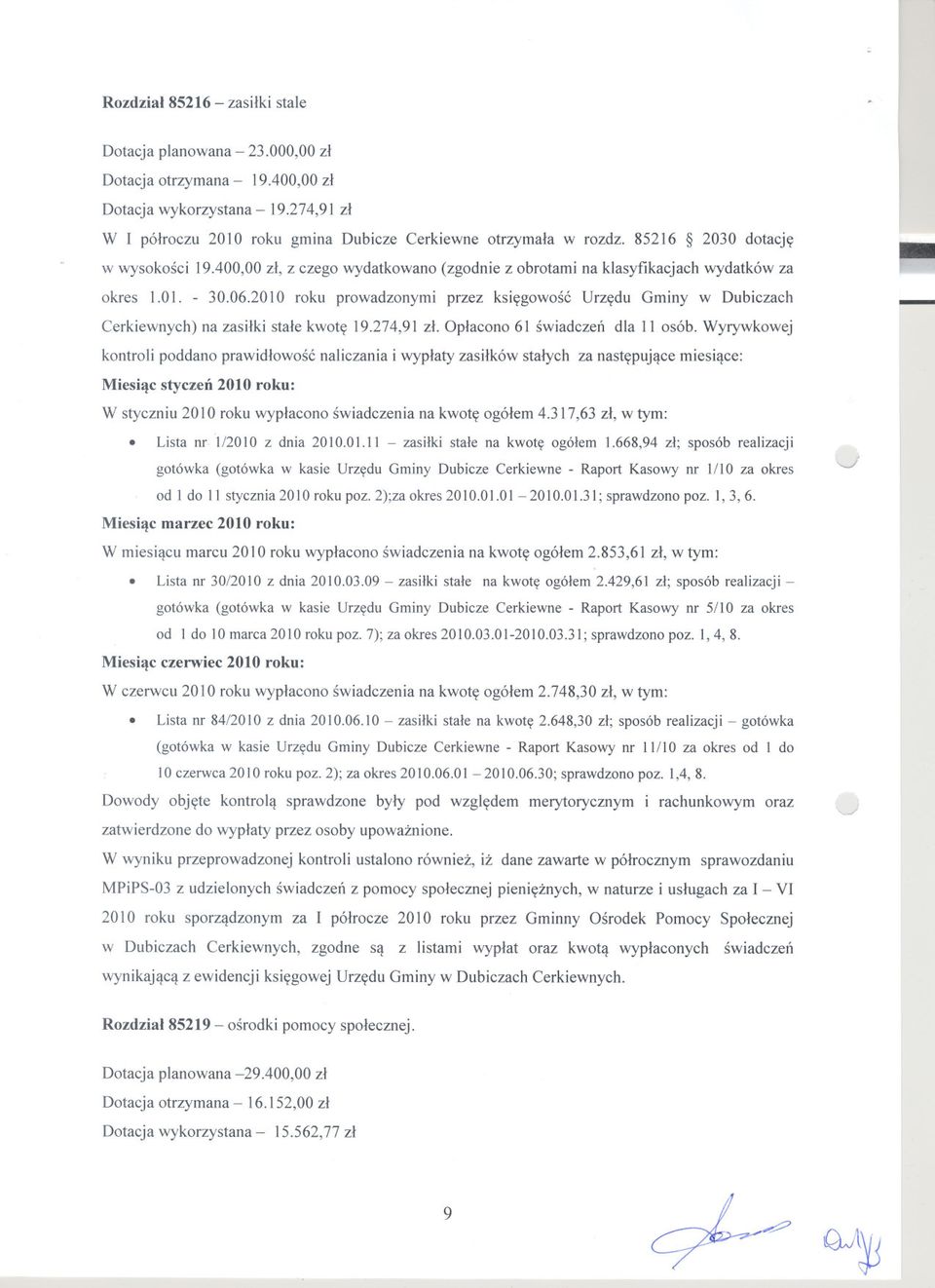 2010 roku prowadzonymi przez ksiegowosc Urzedu Gminy w Dubiczach Cerkiewnych) na zasilki stale kwote 19.274,91 zl. Oplacono 61 swiadczen dla 11 osób.