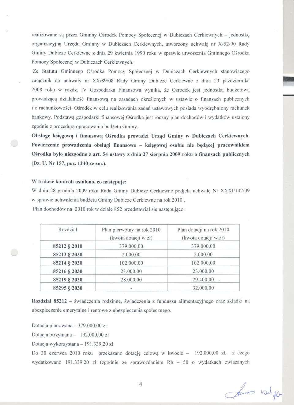 Ze Statutu Gminnego Osrodka Pomocy Spolecznej w Dubiczach Cerkiewnych stanowiacego zalacznik do uchwaly nr XX/89/08 Rady Gminy Dubicze Cerkiewne z dnia 23 pazdziernika 2008 roku w rozdz.