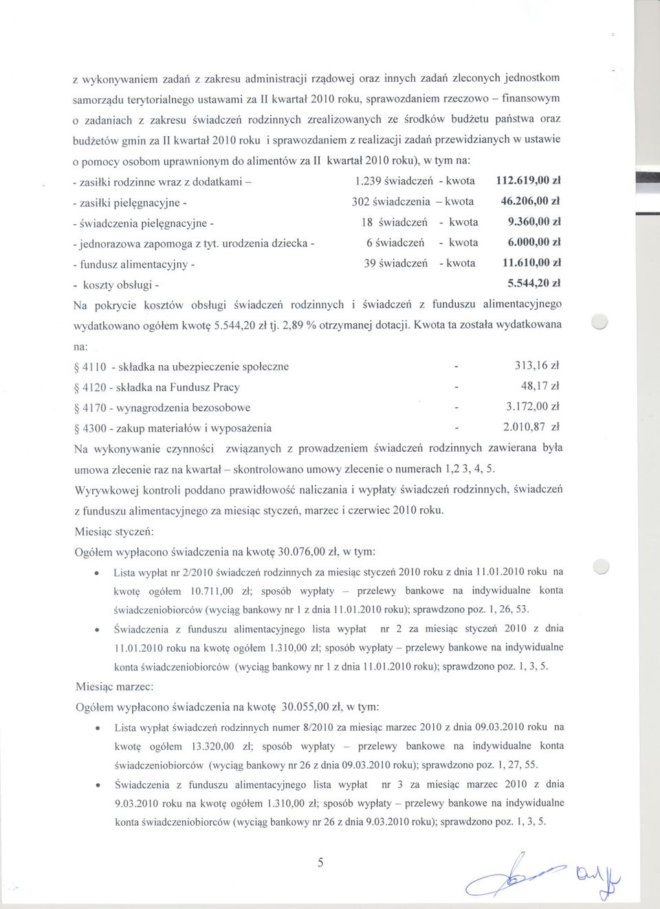 uprawnionym do alimentów za II kwartal 2010 roku), w tym na: zasilki rodzinne wraz z dodatkami 1.239 swiadczen kwota 112.619,00 zl zasilki pielegnacyjne 302 swiadczenia kwota 46.