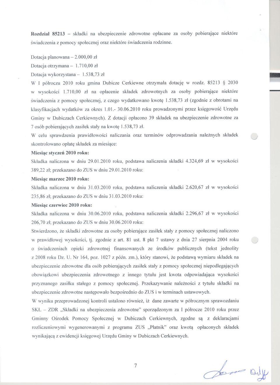 710,00 zl na oplacenie skladek zdrowotnych za osoby pobierajace niektóre swiadczenia z pomocy spolecznej, z czego wydatkowano kwote 1.