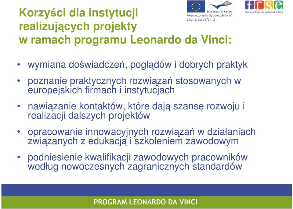 które dają szansę rozwoju i realizacji dalszych projektów opracowanie innowacyjnych rozwiązań w działaniach związanych z