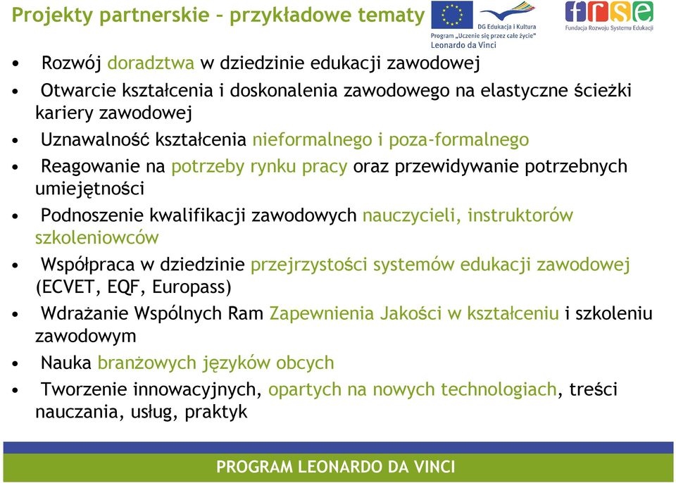 zawodowych nauczycieli, instruktorów szkoleniowców Współpraca w dziedzinie przejrzystości systemów edukacji zawodowej (ECVET, EQF, Europass) WdraŜanie Wspólnych Ram