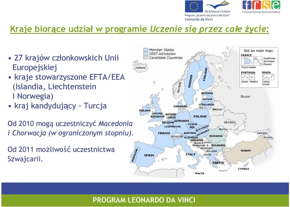 Liechtenstein i Norwegia) kraj kandydujący - Turcja Od 2010 mogą uczestniczyć