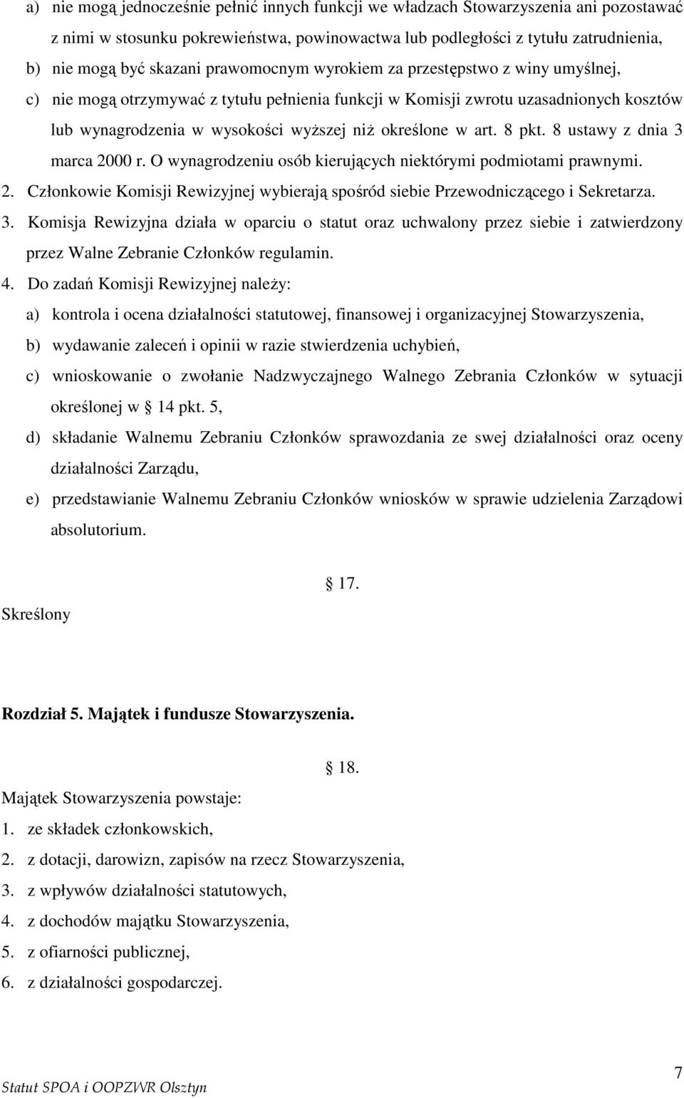 art. 8 pkt. 8 ustawy z dnia 3 marca 2000 r. O wynagrodzeniu osób kierujących niektórymi podmiotami prawnymi. 2. Członkowie Komisji Rewizyjnej wybierają spośród siebie Przewodniczącego i Sekretarza. 3. Komisja Rewizyjna działa w oparciu o statut oraz uchwalony przez siebie i zatwierdzony przez Walne Zebranie Członków regulamin.