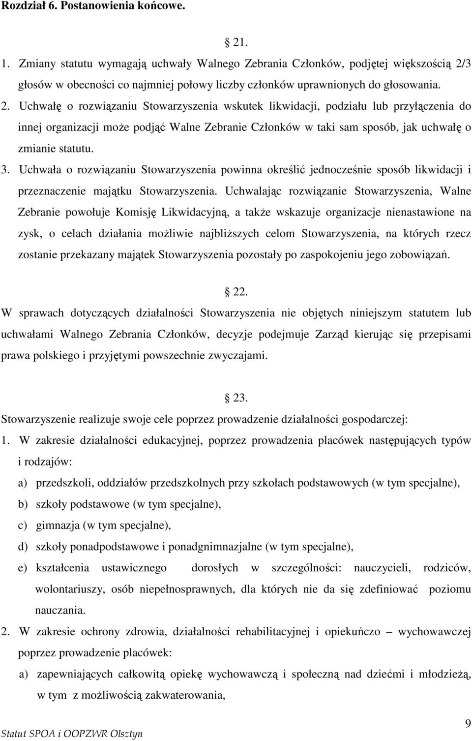 3 głosów w obecności co najmniej połowy liczby członków uprawnionych do głosowania. 2.