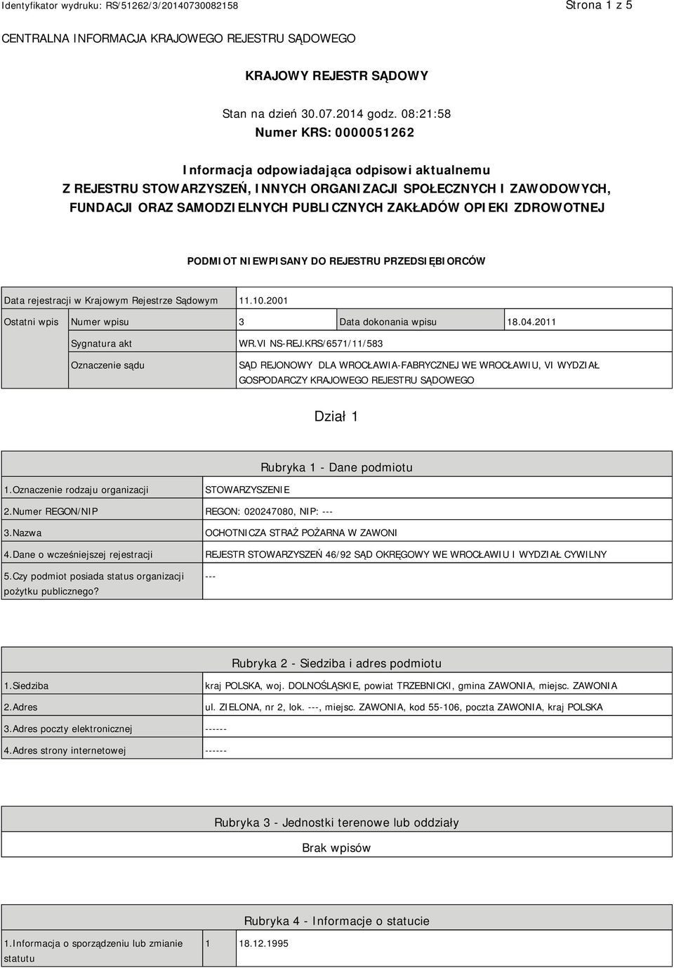 OPIEKI ZDROWOTNEJ PODMIOT NIEWPISANY DO REJESTRU PRZEDSIĘBIORCÓW Data rejestracji w Krajowym Rejestrze Sądowym 11.10.2001 Ostatni wpis Numer wpisu 3 Data dokonania wpisu 18.04.