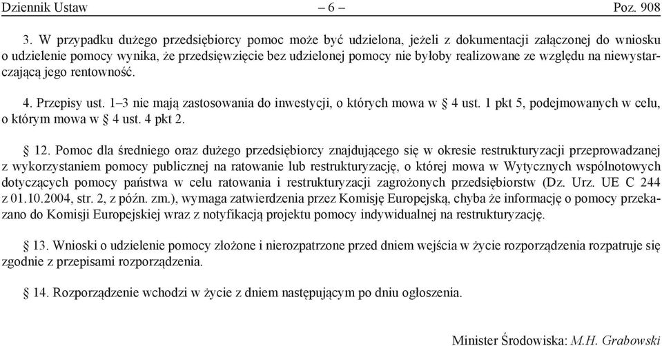 względu na niewystarczającą jego rentowność. 4. Przepisy ust. 1 3 nie mają zastosowania do inwestycji, o których mowa w 4 ust. 1 pkt 5, podejmowanych w celu, o którym mowa w 4 ust. 4 pkt 2. 12.