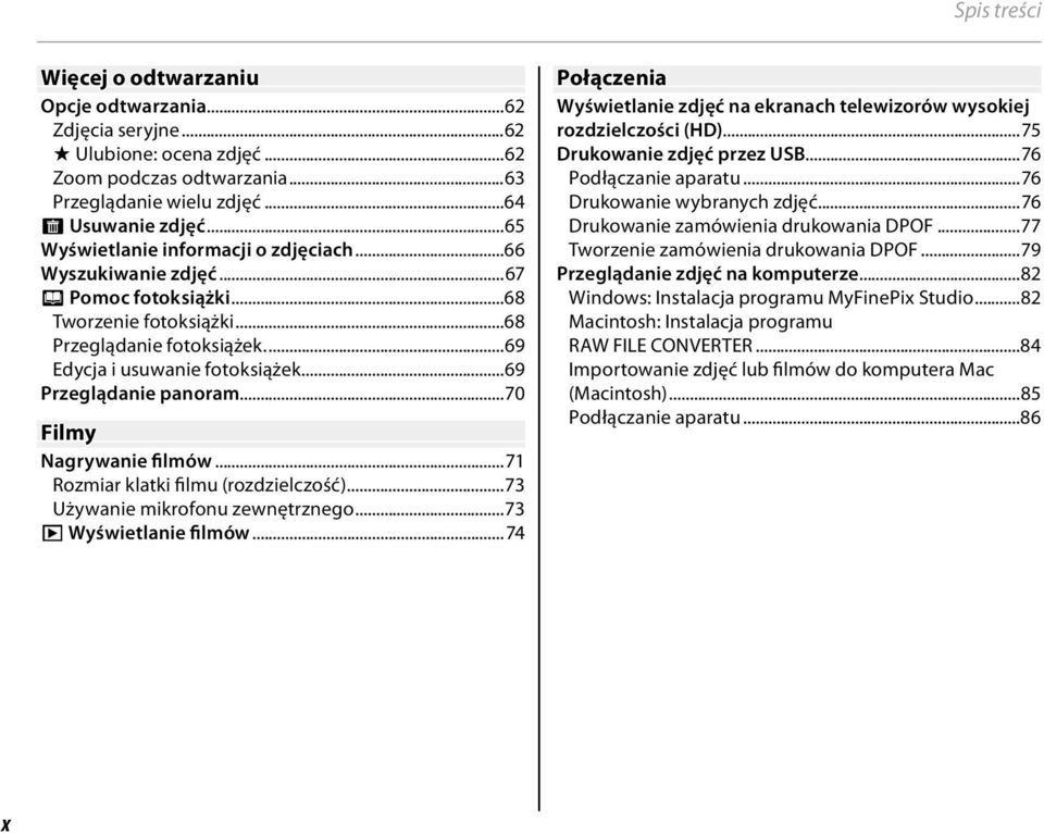 ...69 Przeglądanie panoram...70 Filmy Nagrywanie filmów...7 Rozmiar klatki filmu (rozdzielczość)...73 Używanie mikrofonu zewnętrznego...73 a Wyświetlanie filmów.