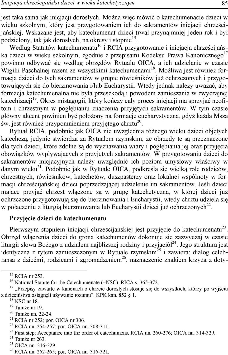 Wskazane jest, aby katechumenat dzieci trwał przynajmniej jeden rok i był podzielony, tak jak dorosłych, na okresy i stopnie 15.