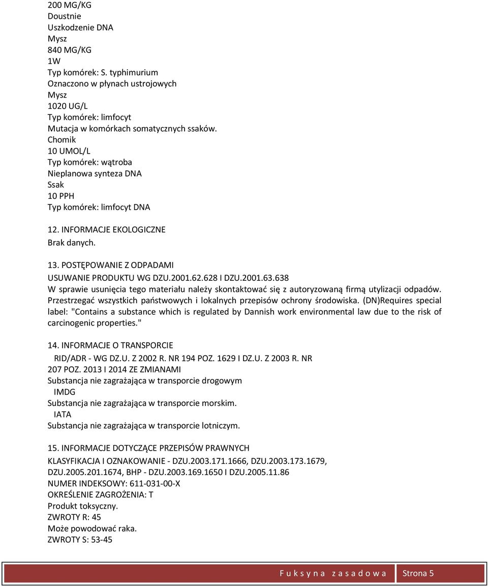 628 I DZU.2001.63.638 W sprawie usunięcia tego materiału należy skontaktować się z autoryzowaną firmą utylizacji odpadów. Przestrzegać wszystkich państwowych i lokalnych przepisów ochrony środowiska.