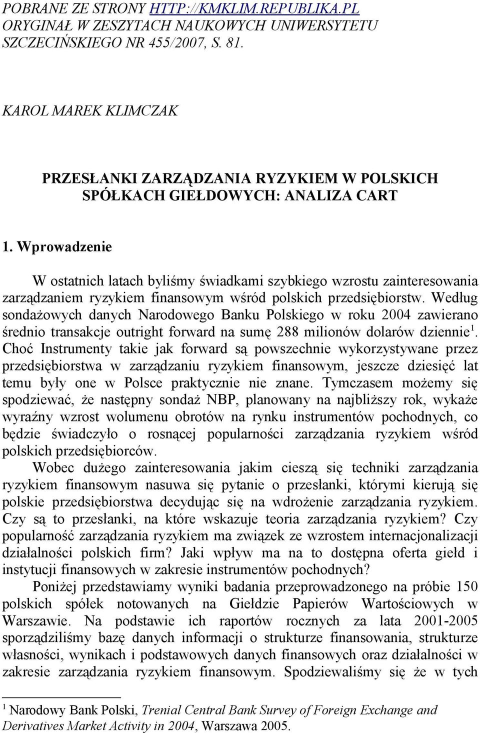 Wprowadzenie W ostatnich latach byliśmy świadkami szybkiego wzrostu zainteresowania zarządzaniem ryzykiem finansowym wśród polskich przedsiębiorstw.