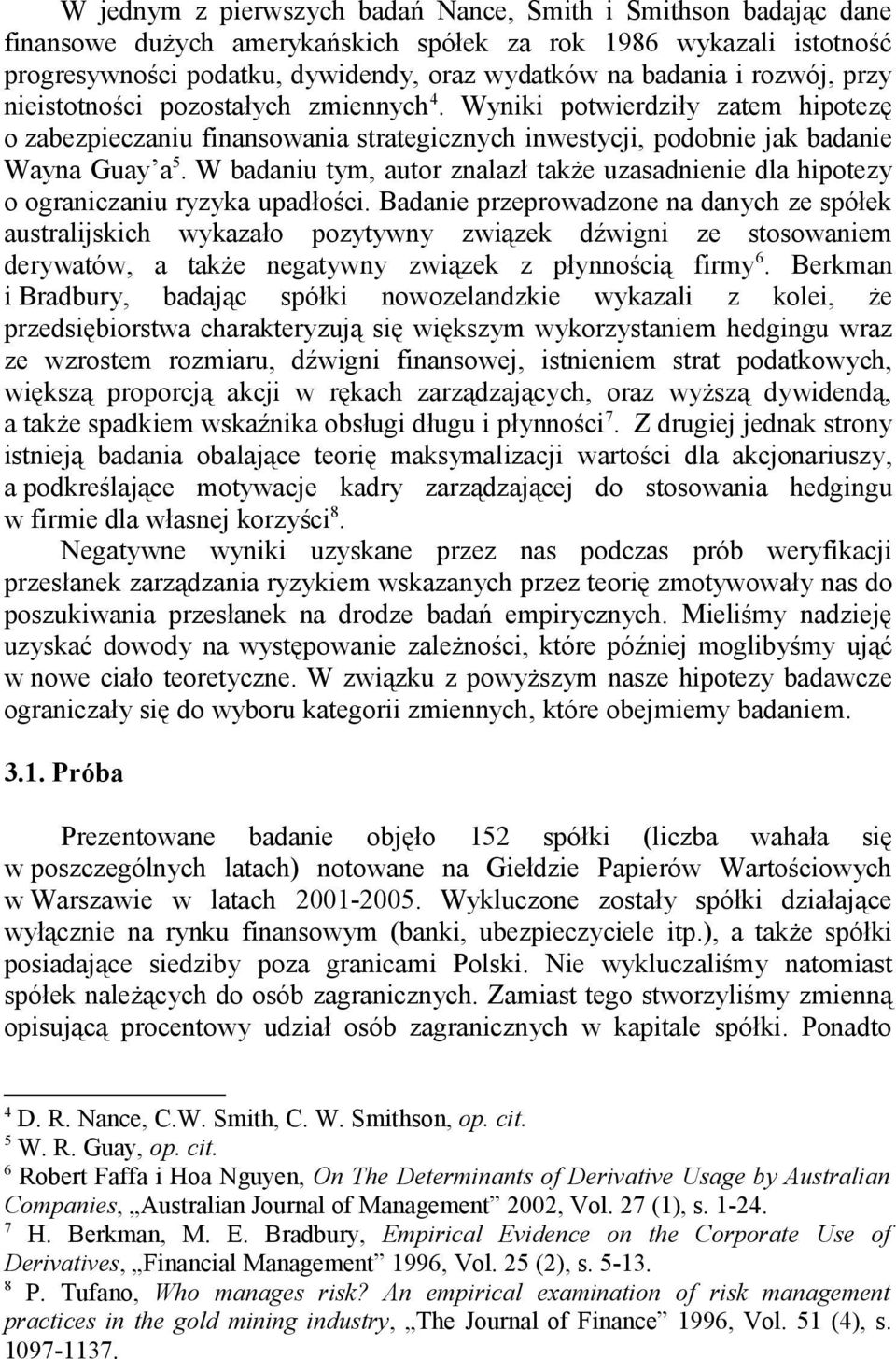 W badaniu tym, autor znalazł także uzasadnienie dla hipotezy o ograniczaniu ryzyka upadłości.