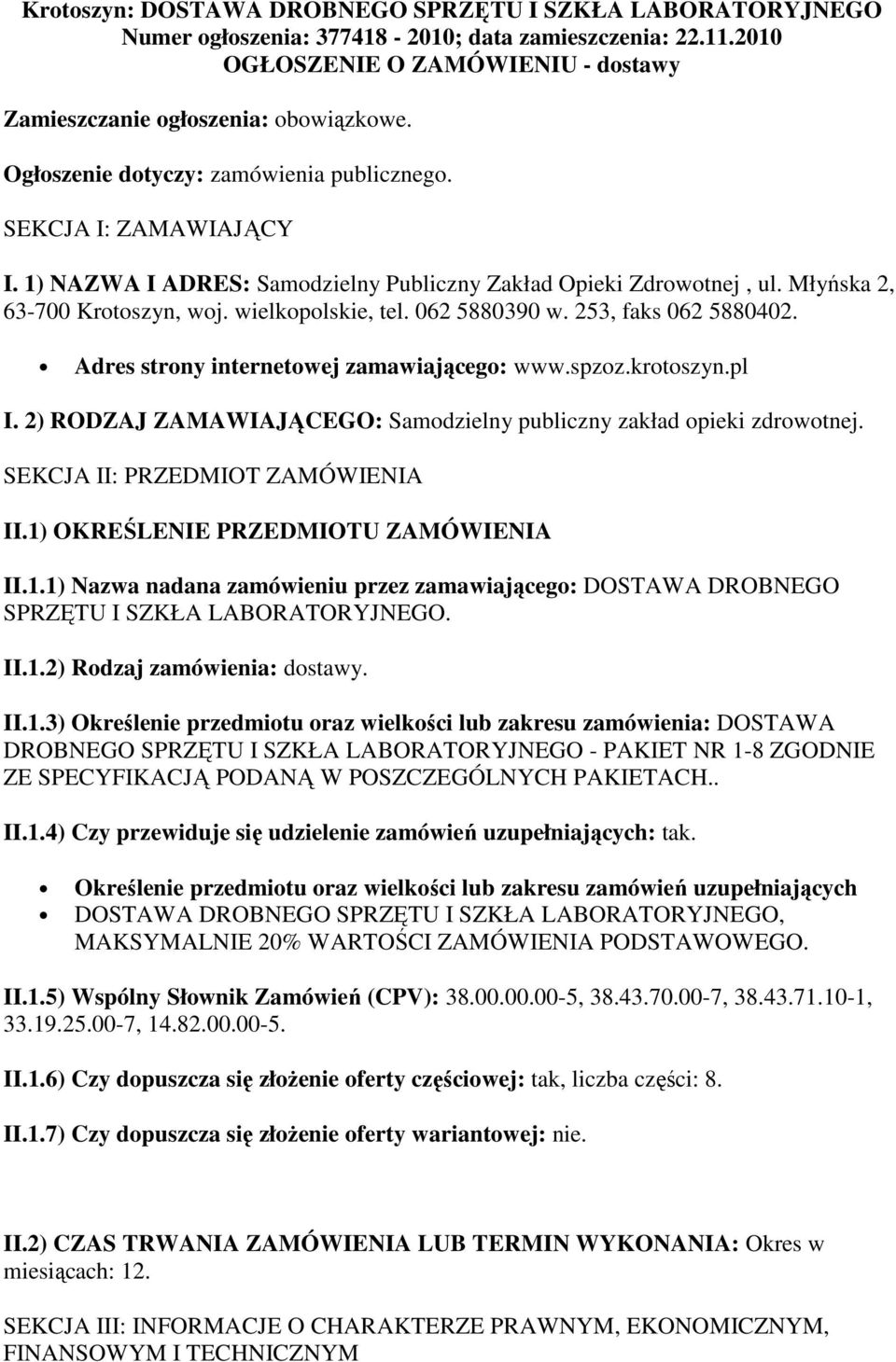 062 5880390 w. 253, faks 062 5880402. Adres strony internetowej zamawiającego: www.spzoz.krotoszyn.pl I. 2) RODZAJ ZAMAWIAJĄCEGO: Samodzielny publiczny zakład opieki zdrowotnej.