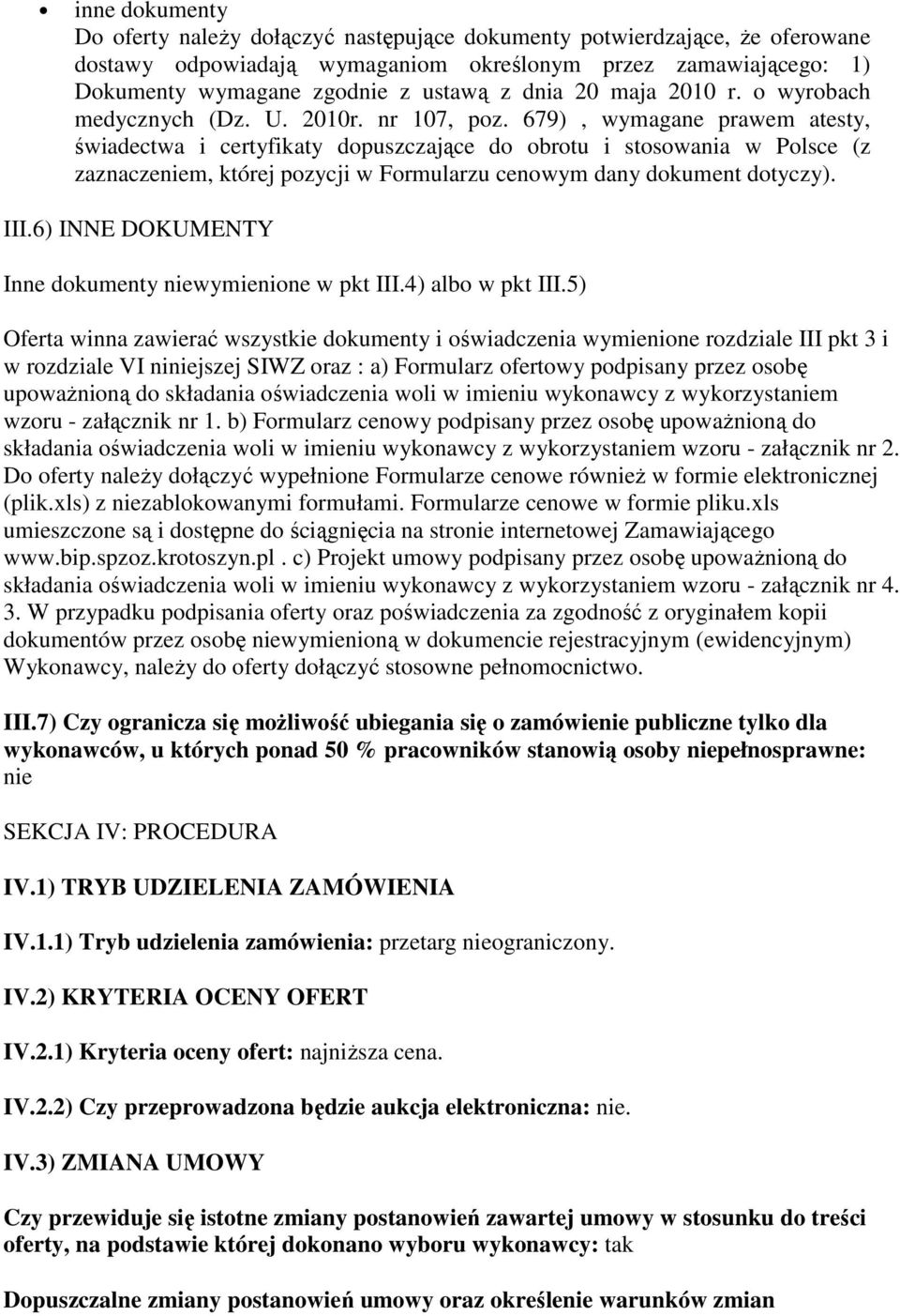 679), wymagane prawem atesty, świadectwa i certyfikaty dopuszczające do obrotu i stosowania w Polsce (z zaznaczeniem, której pozycji w Formularzu cenowym dany dokument dotyczy). III.