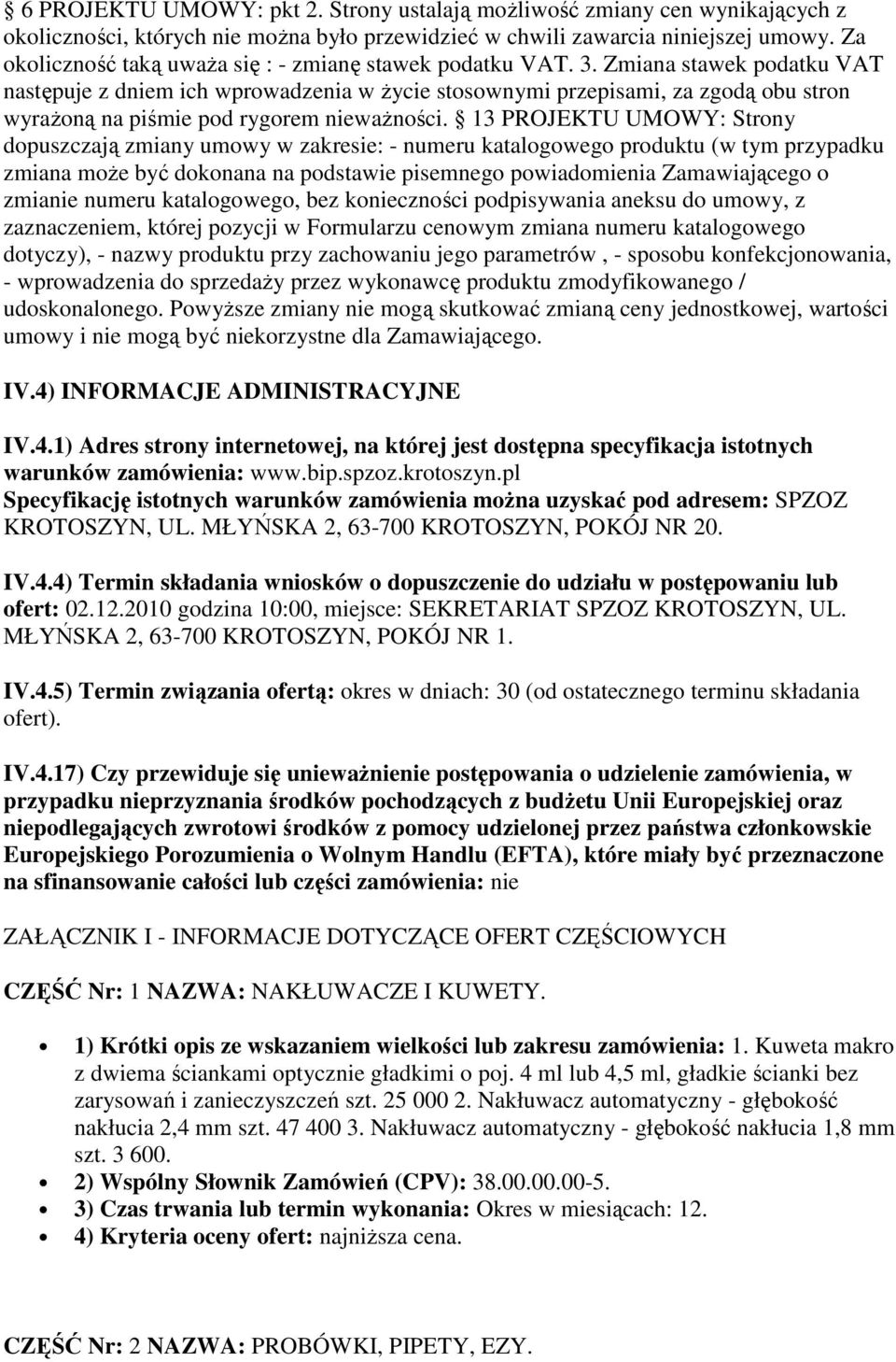 Zmiana stawek podatku VAT następuje z dniem ich wprowadzenia w życie stosownymi przepisami, za zgodą obu stron wyrażoną na piśmie pod rygorem nieważności.