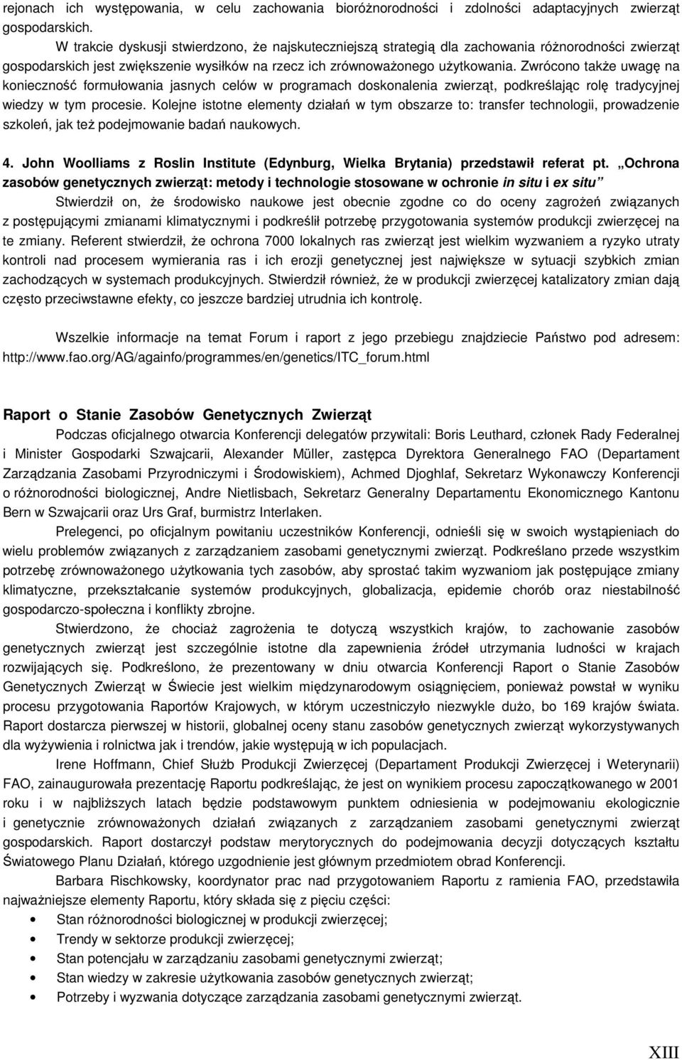 Zwrócono takŝe uwagę na konieczność formułowania jasnych celów w programach doskonalenia zwierząt, podkreślając rolę tradycyjnej wiedzy w tym procesie.