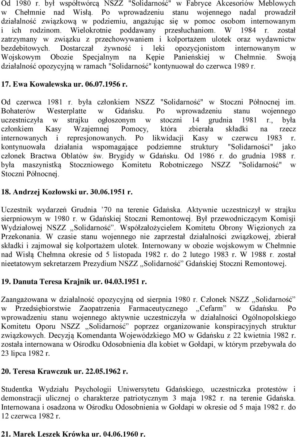 został zatrzymany w związku z przechowywaniem i kolportażem ulotek oraz wydawnictw bezdebitowych.