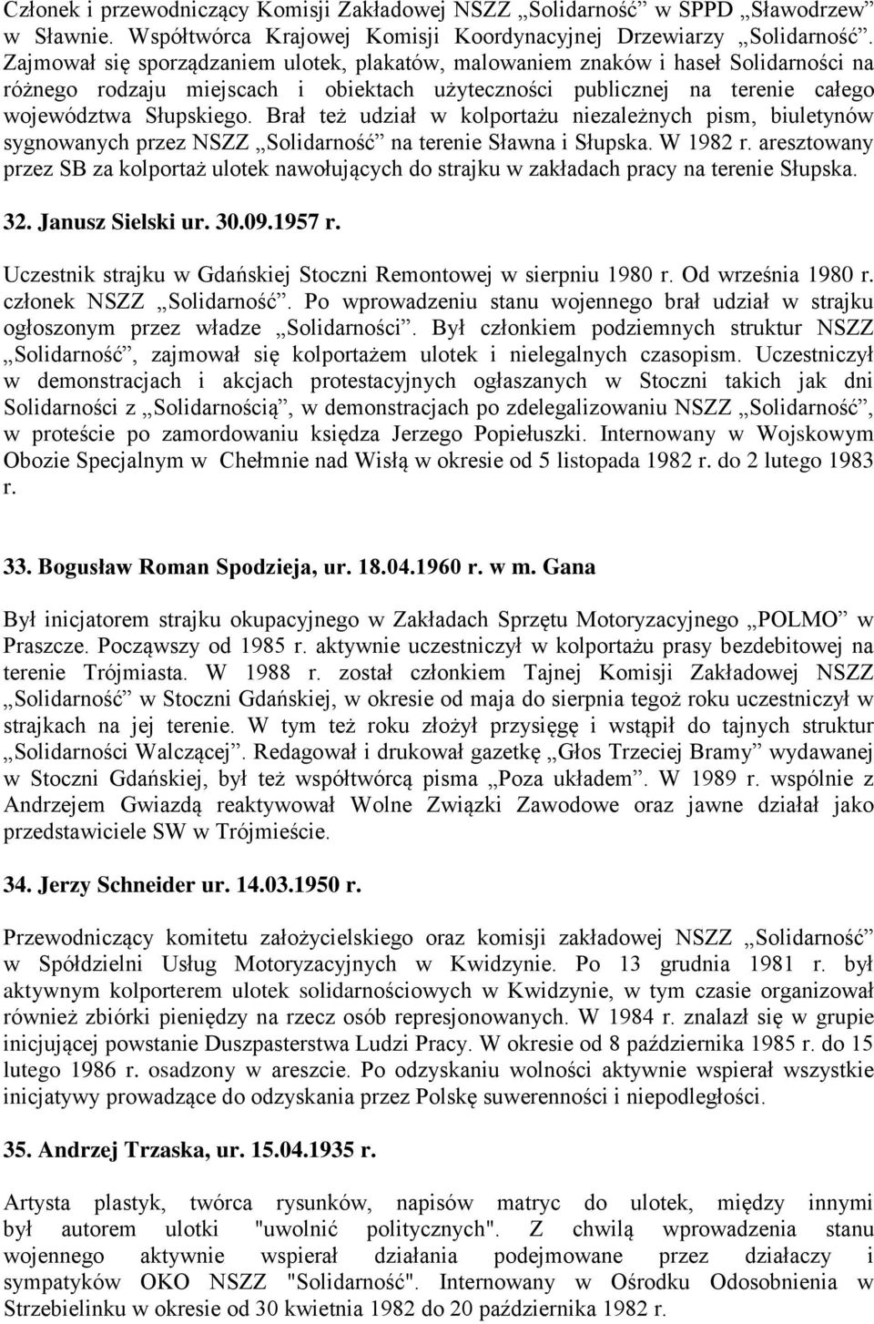 Brał też udział w kolportażu niezależnych pism, biuletynów sygnowanych przez NSZZ Solidarność na terenie Sławna i Słupska. W 1982 r.