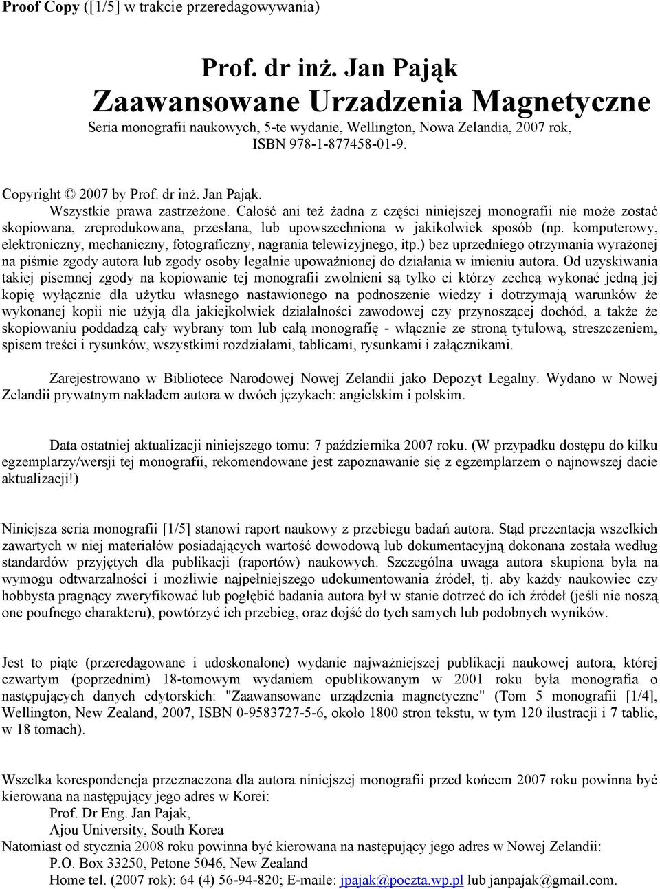 Wszystkie prawa zastrzeżone. Całość ani też żadna z części niniejszej monografii nie może zostać skopiowana, zreprodukowana, przesłana, lub upowszechniona w jakikolwiek sposób (np.