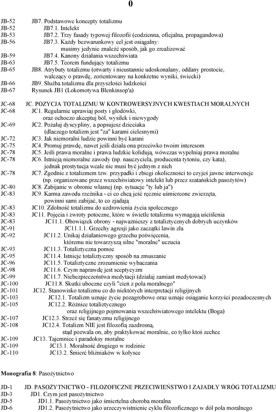 Każdy bezwarunkowy cel jest osiągalny: musimy jedynie znaleźć sposób, jak go zrealizować JB7.4. Kanony działania wszechświata JB7.5. Teorem fundujący totalizmu JB8.