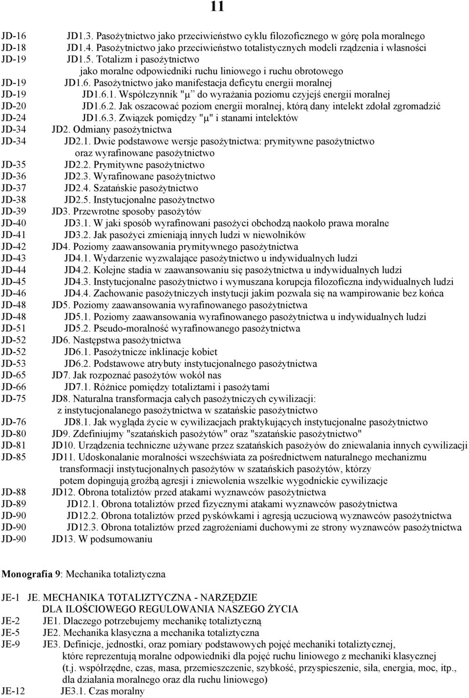 Pasożytnictwo jako przeciwieństwo totalistycznych modeli rządzenia i własności JD1.5. Totalizm i pasożytnictwo jako moralne odpowiedniki ruchu liniowego i ruchu obrotowego JD1.6.