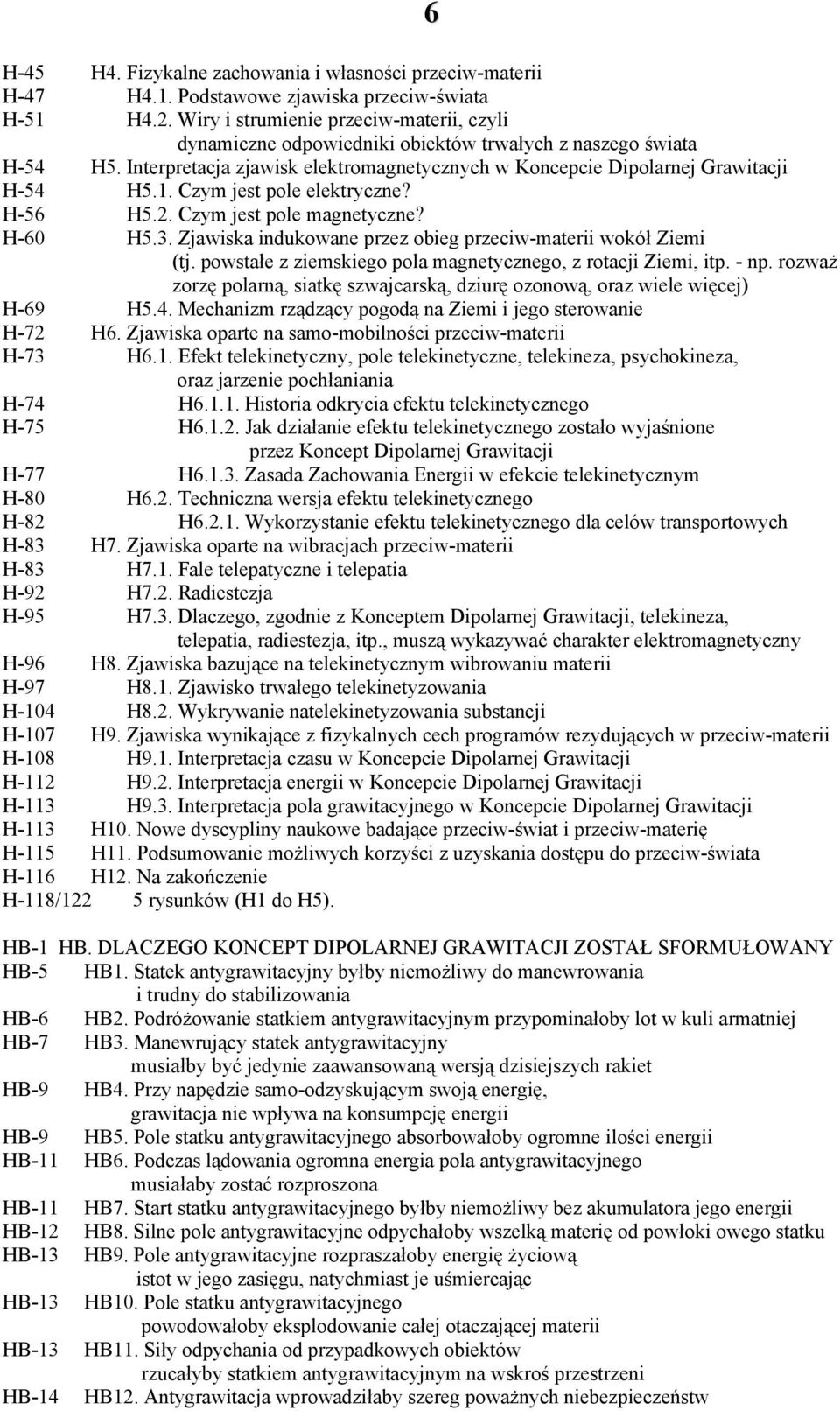 Czym jest pole elektryczne? H-56 H5.2. Czym jest pole magnetyczne? H-60 H5.3. Zjawiska indukowane przez obieg przeciw-materii wokół Ziemi (tj.