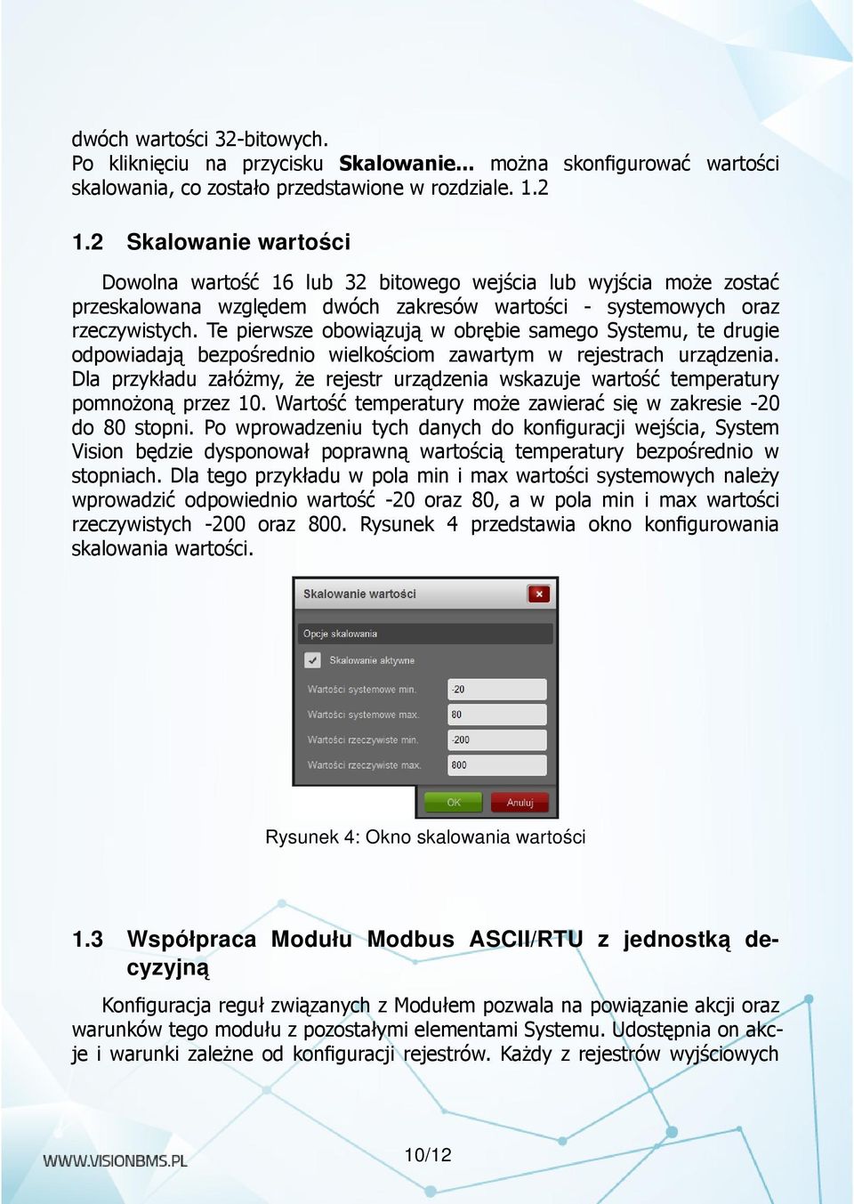 Te pierwsze obowiązują w obrębie samego Systemu, te drugie odpowiadają bezpośrednio wielkościom zawartym w rejestrach urządzenia.