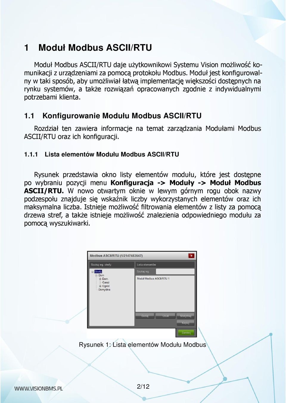 1 Konfigurowanie Modułu Modbus ASCII/RTU Rozdział ten zawiera informacje na temat zarządzania Modułami Modbus ASCII/RTU oraz ich konfiguracji. 1.1.1 Lista elementów Modułu Modbus ASCII/RTU Rysunek przedstawia okno listy elementów modułu, które jest dostępne po wybraniu pozycji menu Konfiguracja -> Moduły -> Moduł Modbus ASCII/RTU.