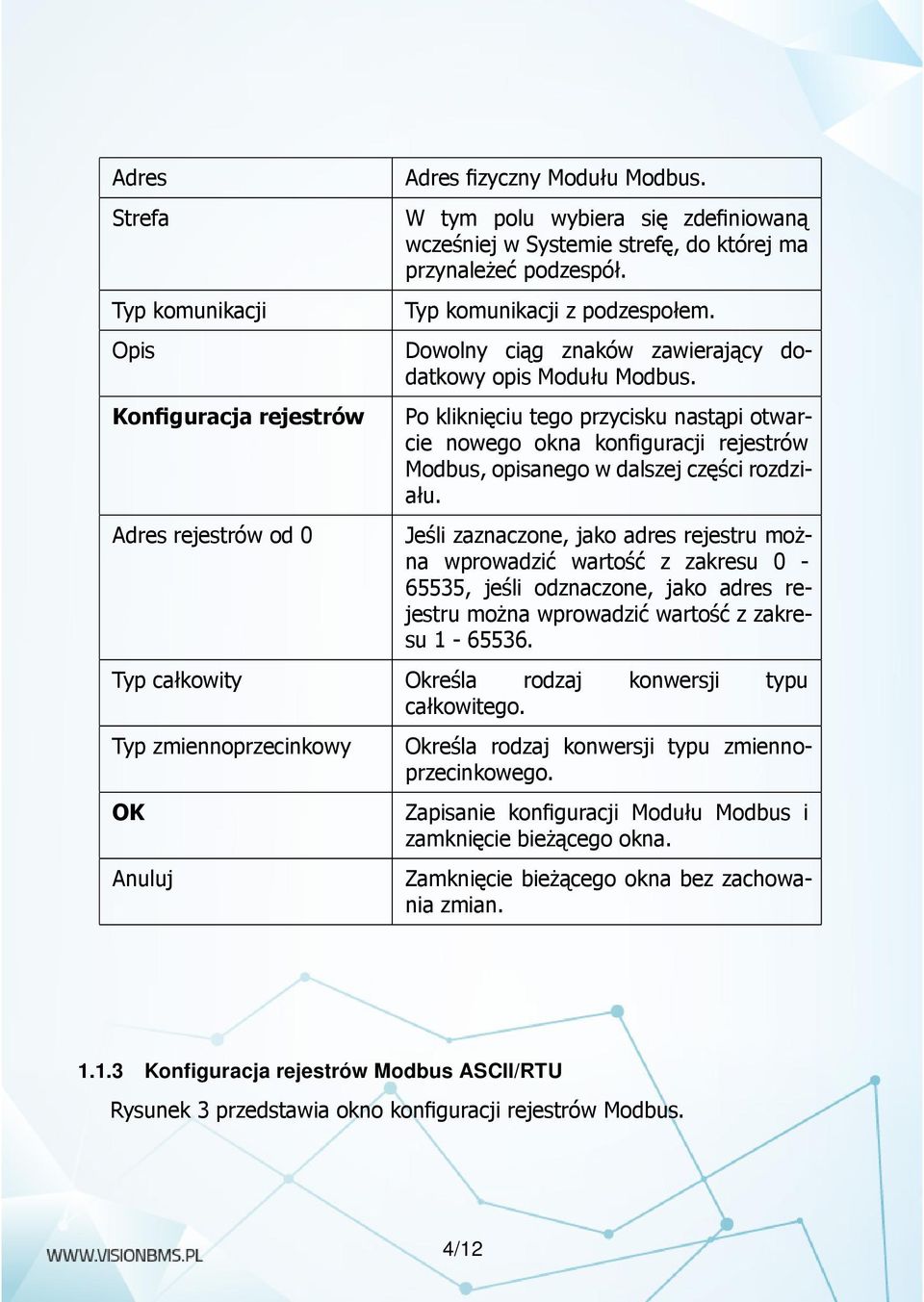 Konfiguracja rejestrów Adres rejestrów od 0 Po kliknięciu tego przycisku nastąpi otwarcie nowego okna konfiguracji rejestrów Modbus, opisanego w dalszej części rozdziału.