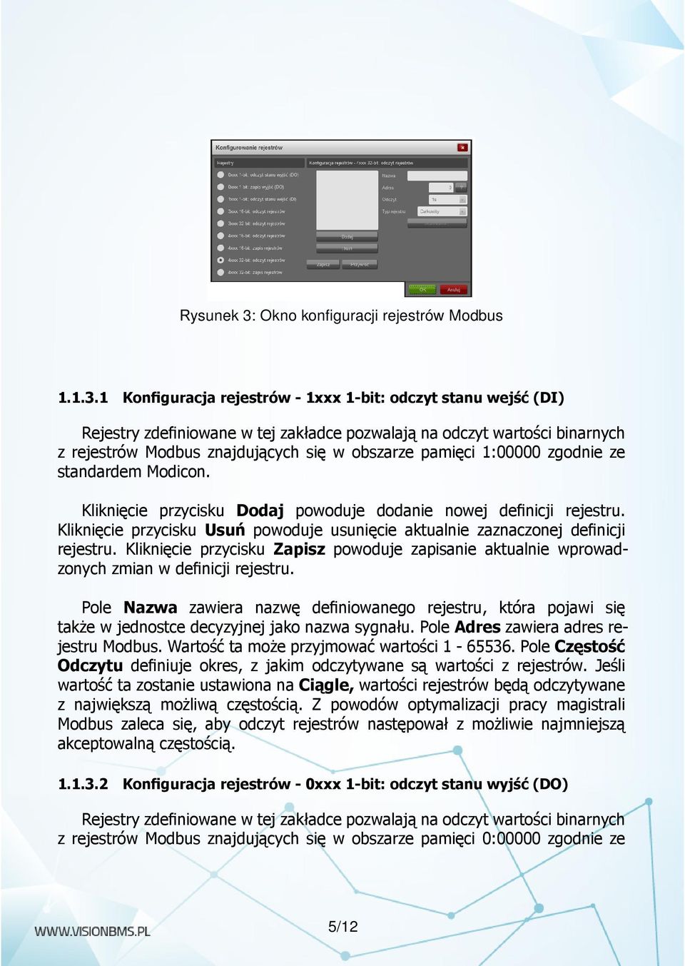 1 Konfiguracja rejestrów - 1xxx 1-bit: odczyt stanu wejść (DI) Rejestry zdefiniowane w tej zakładce pozwalają na odczyt wartości binarnych z rejestrów Modbus znajdujących się w obszarze pamięci