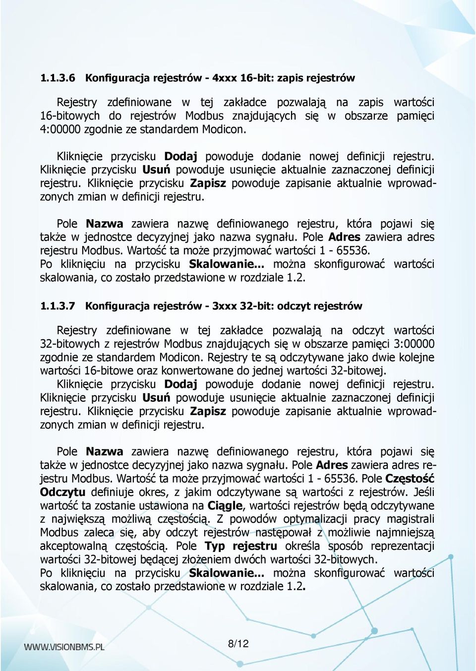 zgodnie ze standardem Modicon. także w jednostce decyzyjnej jako nazwa sygnału. Pole Adres zawiera adres rejestru Modbus. Wartość ta może przyjmować wartości 1-65536.
