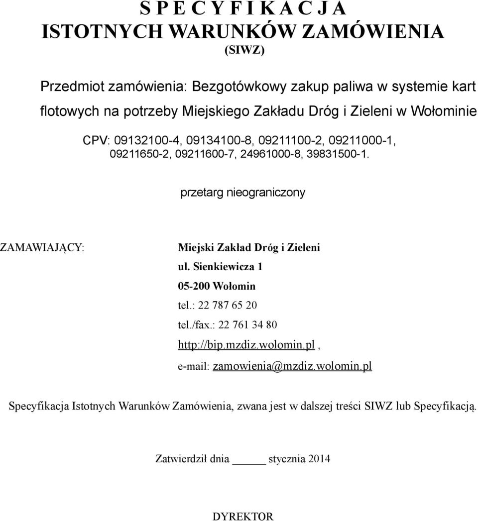 przetarg nieograniczony ZAMAWIAJĄCY: Miejski Zakład Dróg i Zieleni ul. Sienkiewicza 1 05-200 Wołomin tel.: 22 787 65 20 tel./fax.: 22 761 34 80 http://bip.