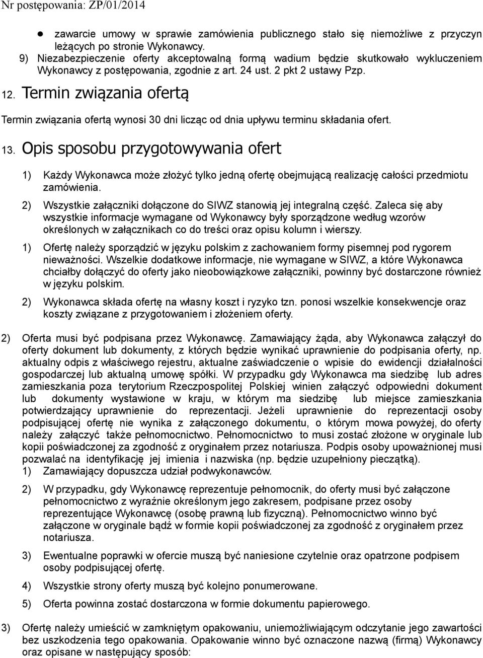 Termin związania ofertą Termin związania ofertą wynosi 30 dni licząc od dnia upływu terminu składania ofert. 13.