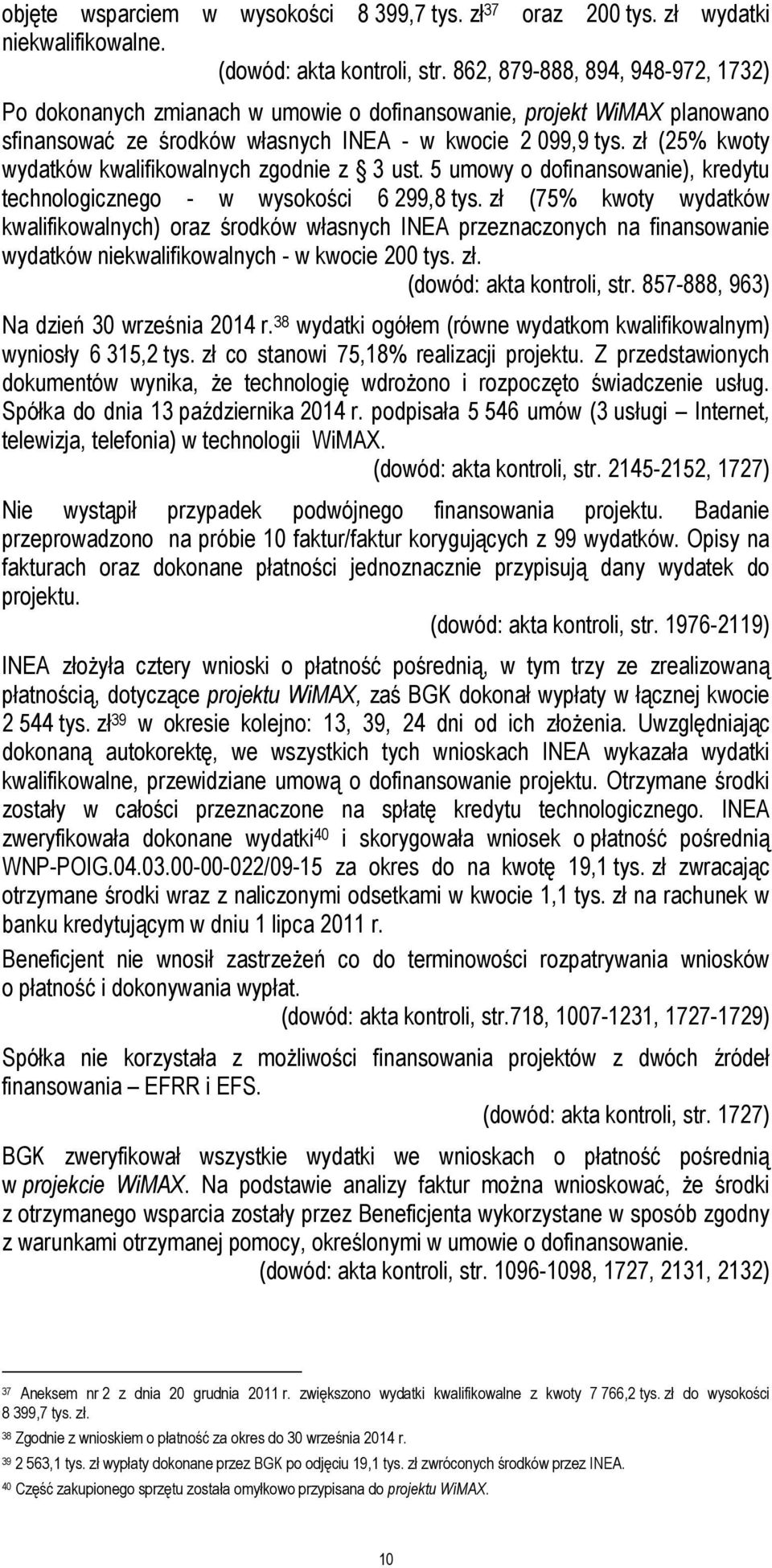 zł (25% kwoty wydatków kwalifikowalnych zgodnie z 3 ust. 5 umowy o dofinansowanie), kredytu technologicznego - w wysokości 6 299,8 tys.