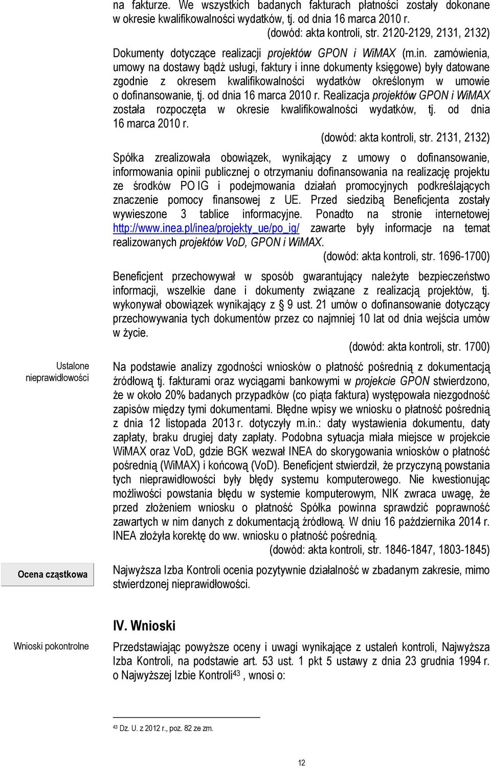 zamówienia, umowy na dostawy bądź usługi, faktury i inne dokumenty księgowe) były datowane zgodnie z okresem kwalifikowalności wydatków określonym w umowie o dofinansowanie, tj.