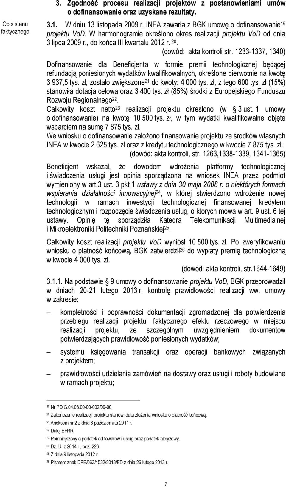 1233-1337, 1340) Dofinansowanie dla Beneficjenta w formie premii technologicznej będącej refundacją poniesionych wydatków kwalifikowalnych, określone pierwotnie na kwotę 3 937,5 tys.