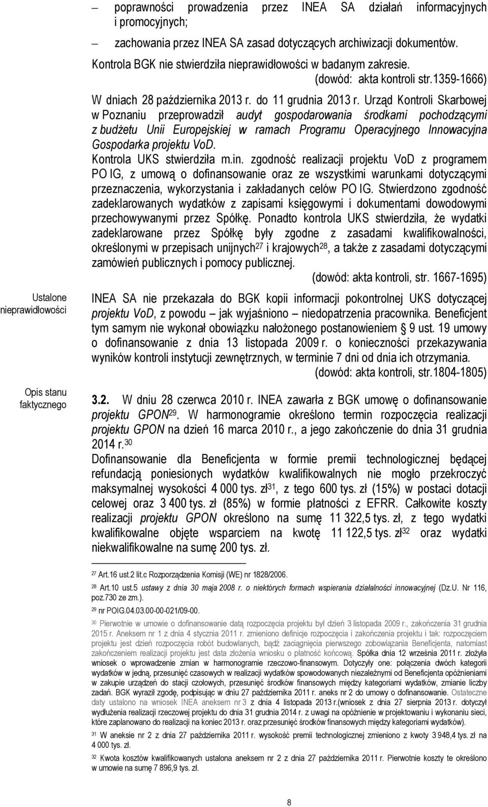 Urząd Kontroli Skarbowej w Poznaniu przeprowadził audyt gospodarowania środkami pochodzącymi z budżetu Unii Europejskiej w ramach Programu Operacyjnego Innowacyjna Gospodarka projektu VoD.