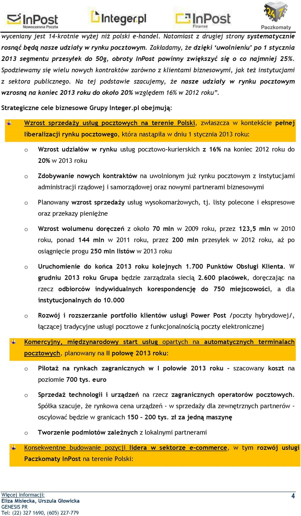 Spdziewamy się wielu nwych kntraktów zarówn z klientami bizneswymi, jak też instytucjami z sektra publiczneg.