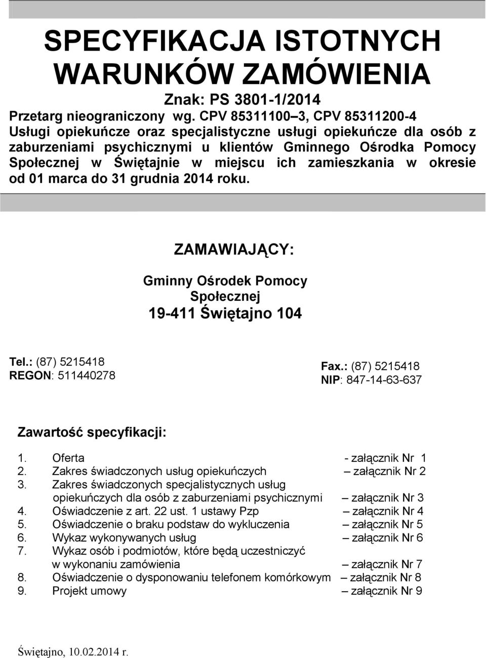 zamieszkania w okresie od 01 marca do 31 grudnia 2014 roku. ZAMAWIAJĄCY: Gminny Ośrodek Pomocy Społecznej 19-411 Świętajno 104 Tel.: (87) 5215418 REGON: 511440278 Fax.