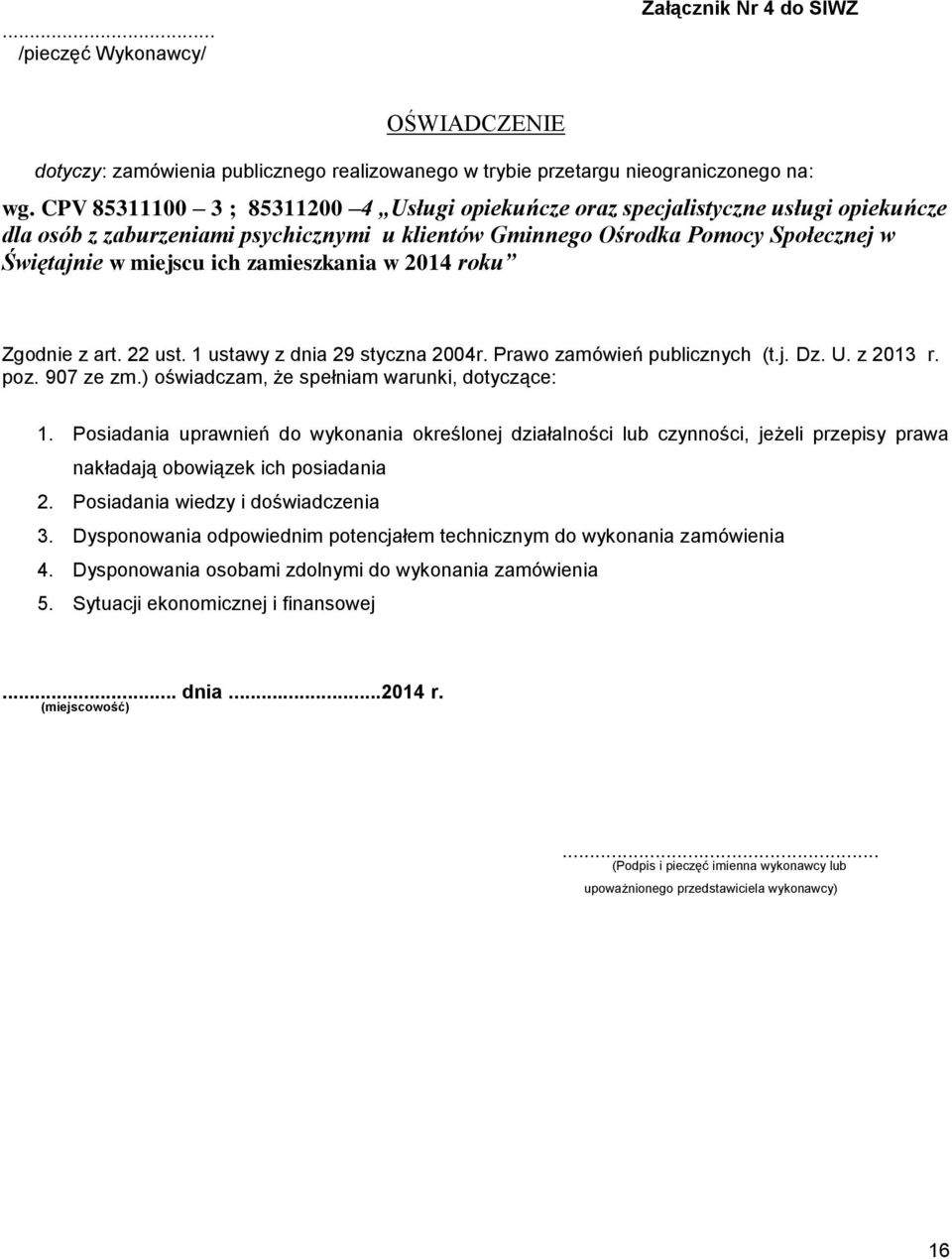 zamieszkania w 2014 roku Zgodnie z art. 22 ust. 1 ustawy z dnia 29 styczna 2004r. Prawo zamówień publicznych (t.j. Dz. U. z 2013 r. poz. 907 ze zm.) oświadczam, że spełniam warunki, dotyczące: 1.