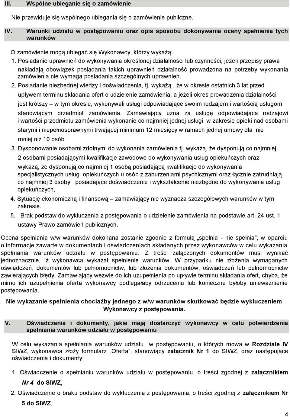 Posiadanie uprawnień do wykonywania określonej działalności lub czynności, jeżeli przepisy prawa nakładają obowiązek posiadania takich uprawnień działalność prowadzona na potrzeby wykonania