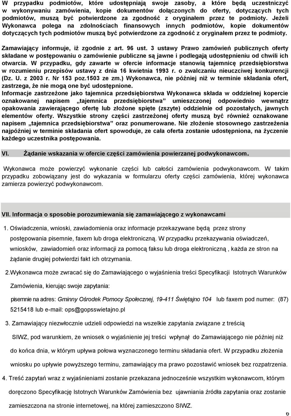 Jeżeli Wykonawca polega na zdolnościach finansowych innych podmiotów, kopie dokumentów dotyczących tych podmiotów muszą być potwierdzone  Zamawiający informuje, iż zgodnie z art. 96 ust.